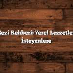 Türkiye Gezi Rehberi: Yerel Lezzetleri Tatmak İsteyenlere
