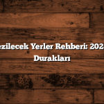 Türkiye Gezilecek Yerler Rehberi: 2024’ün En İyi Durakları