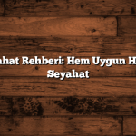 Türkiye Seyahat Rehberi: Hem Uygun Hem Eğlenceli Seyahat