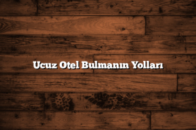 Ucuz Otel Bulmanın Yolları