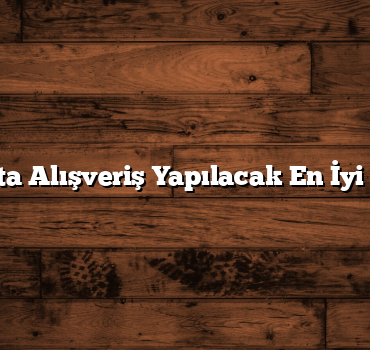 Uşak’ta Alışveriş Yapılacak En İyi Yerler
