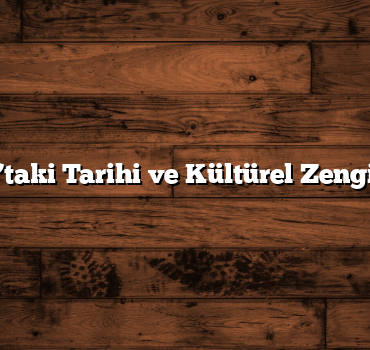 Yozgat’taki Tarihi ve Kültürel Zenginlikler