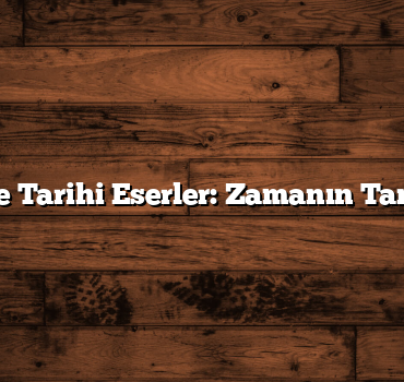 81 İl ve Tarihi Eserler: Zamanın Tanıkları