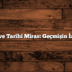 81 İl ve Tarihi Miras: Geçmişin İzinde