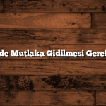 Balıkesir’de Mutlaka Gidilmesi Gereken Yerler