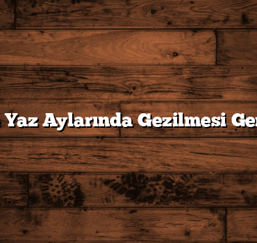 Balıkesir’de Yaz Aylarında Gezilmesi Gereken Yerler