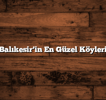 Balıkesir’in En Güzel Köyleri