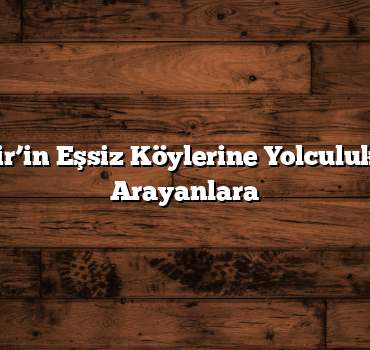Balıkesir’in Eşsiz Köylerine Yolculuk: Huzur Arayanlara