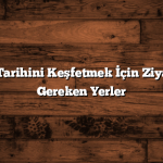 Balıkesir’in Tarihini Keşfetmek İçin Ziyaret Edilmesi Gereken Yerler