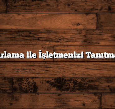 Dijital Pazarlama ile İşletmenizi Tanıtmanın Yolları