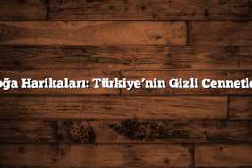 Doğa Harikaları: Türkiye’nin Gizli Cennetleri
