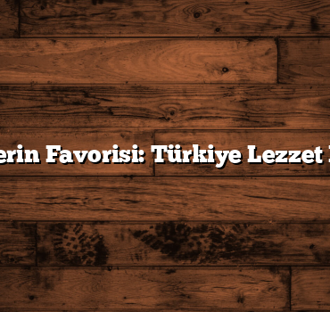 Gurmelerin Favorisi: Türkiye Lezzet Rehberi