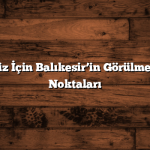 Kış Tatiliniz İçin Balıkesir’in Görülmesi Gereken Noktaları
