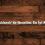 Kışın Balıkesir’de Gezelim: En İyi Noktalar
