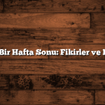 Romantik Bir Hafta Sonu: Fikirler ve Düşünceler