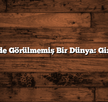 Türkiye’de Görülmemiş Bir Dünya: Gizli Yüzler