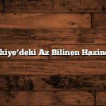 Türkiye’deki Az Bilinen Hazineler