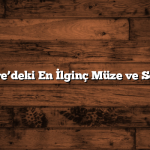 Türkiye’deki En İlginç Müze ve Sergiler