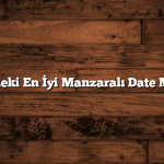 Türkiye’deki En İyi Manzaralı Date Mekanları