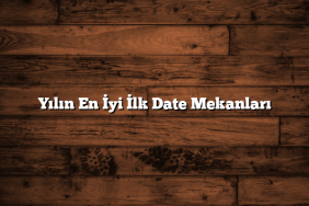 Yılın En İyi İlk Date Mekanları