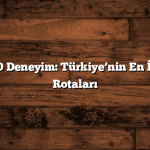 10 Şehir, 10 Deneyim: Türkiye’nin En İyi Seyahat Rotaları