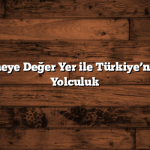 100 Görülmeye Değer Yer ile Türkiye’nin Tarihine Yolculuk