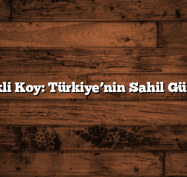 100 Renkli Koy: Türkiye’nin Sahil Güzellikleri