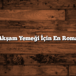 Adana’da Akşam Yemeği İçin En Romantik 10 Yer