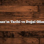 Adıyaman’ın Tarihi ve Doğal Güzellikleri