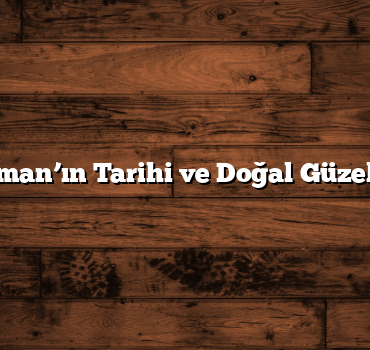 Adıyaman’ın Tarihi ve Doğal Güzellikleri