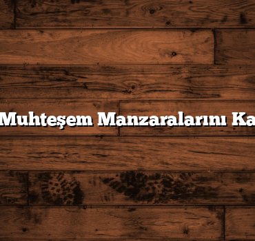 Ağrı’nın Muhteşem Manzaralarını Kaçırmayın
