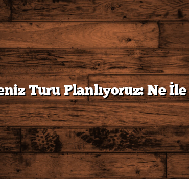 Batı Karadeniz Turu Planlıyoruz: Ne İle Başlamalı?