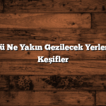Beylikdüzü Ne Yakın Gezilecek Yerler: Şehir İçi Keşifler