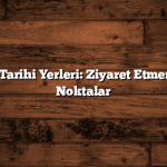Denizli’nin Tarihi Yerleri: Ziyaret Etmeniz Gereken Noktalar