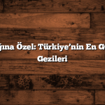 Doğa Aşığına Özel: Türkiye’nin En Güzel Doğa Gezileri