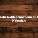 Doğu Anadolu: Saklı Cennetlerin En Güzel Gezi Noktaları