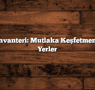 Elazığ’ın Envanteri: Mutlaka Keşfetmeniz Gereken Yerler