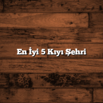 En İyi 5 Kıyı Şehri