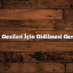En İyi Doğa Gezileri İçin Gidilmesi Gereken Yerler