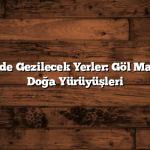 Gölcük Nerede Gezilecek Yerler: Göl Manzaraları ve Doğa Yürüyüşleri