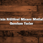 Gümüşhane’nin Kültürel Mirası: Mutlaka Görmeniz Gereken Yerler
