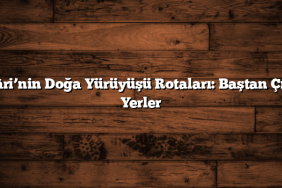 Hakkâri’nin Doğa Yürüyüşü Rotaları: Baştan Çıkarıcı Yerler