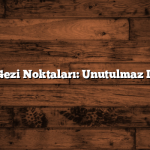 Karaman Gezi Noktaları: Unutulmaz Deneyimler