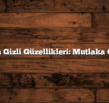 Karaman’ın Gizli Güzellikleri: Mutlaka Gitmelisiniz