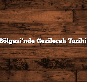 Marmara Bölgesi’nde Gezilecek Tarihi Mekanlar
