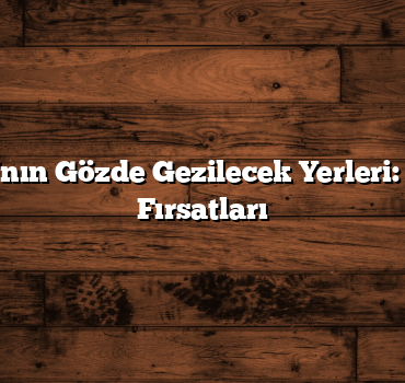 Marmara’nın Gözde Gezilecek Yerleri: Şehir Dışı Fırsatları