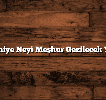 Osmaniye Neyi Meşhur Gezilecek Yerleri