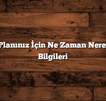 Seyahat Planınız İçin Ne Zaman Nereye Gidilir Bilgileri