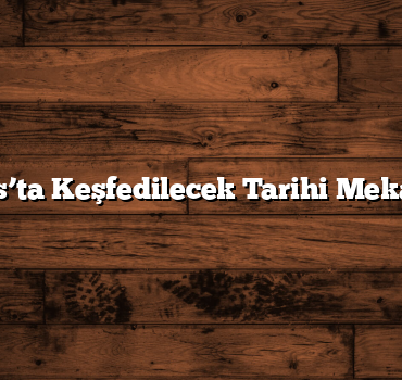 Sivas’ta Keşfedilecek Tarihi Mekanlar
