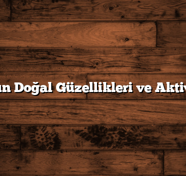 Tokat’ın Doğal Güzellikleri ve Aktiviteleri